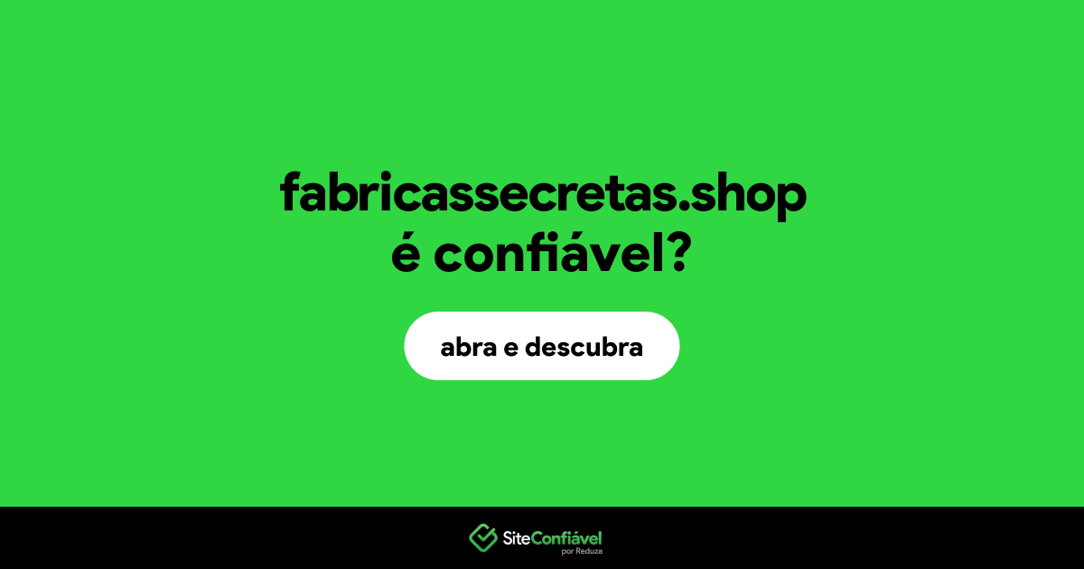 O site fabricassecretas.shop é confiável?