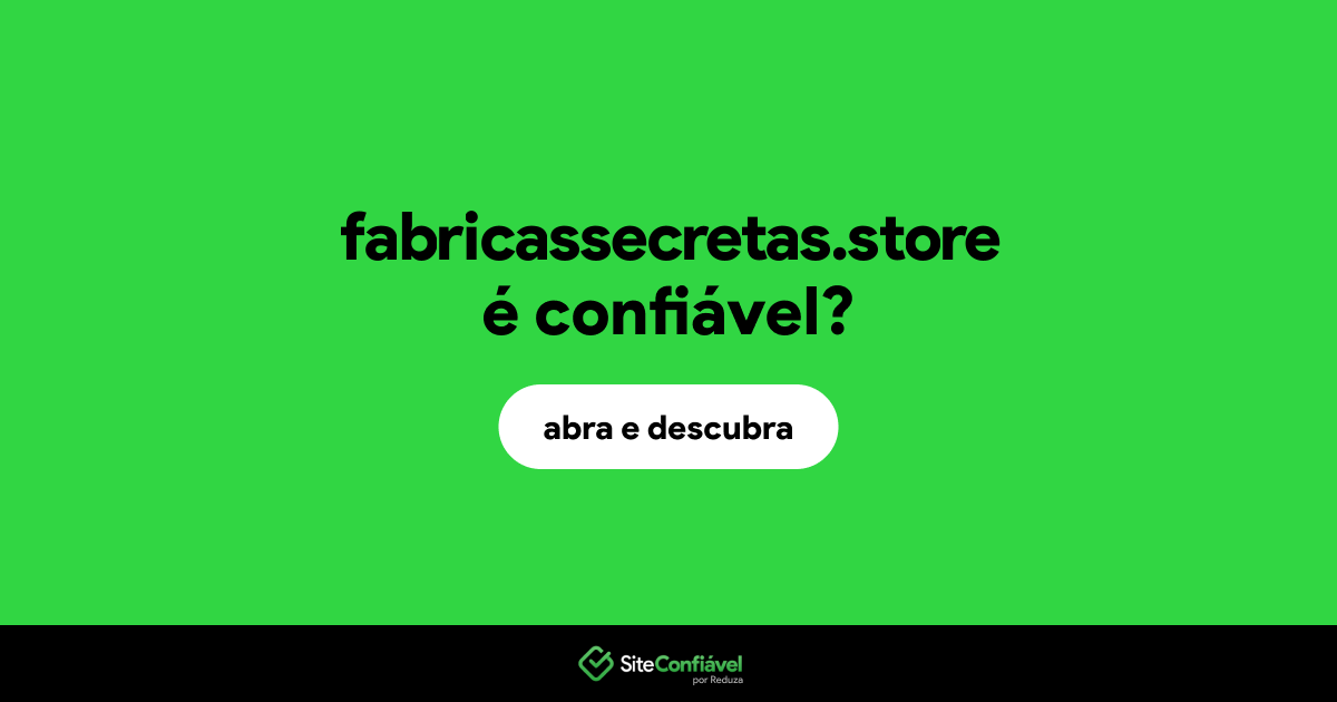 O site fabricassecretas.store é confiável?