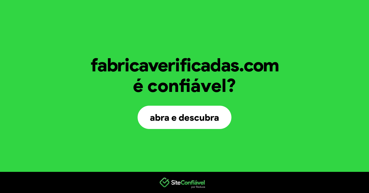 O site fabricaverificadas.com é confiável?