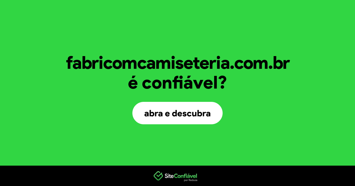 O site fabricomcamiseteria.com.br é confiável?