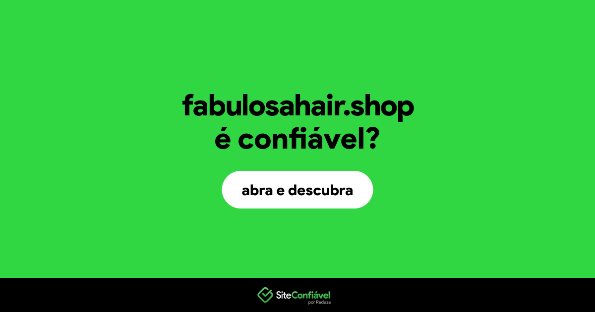 O site fabulosahair.shop é confiável?