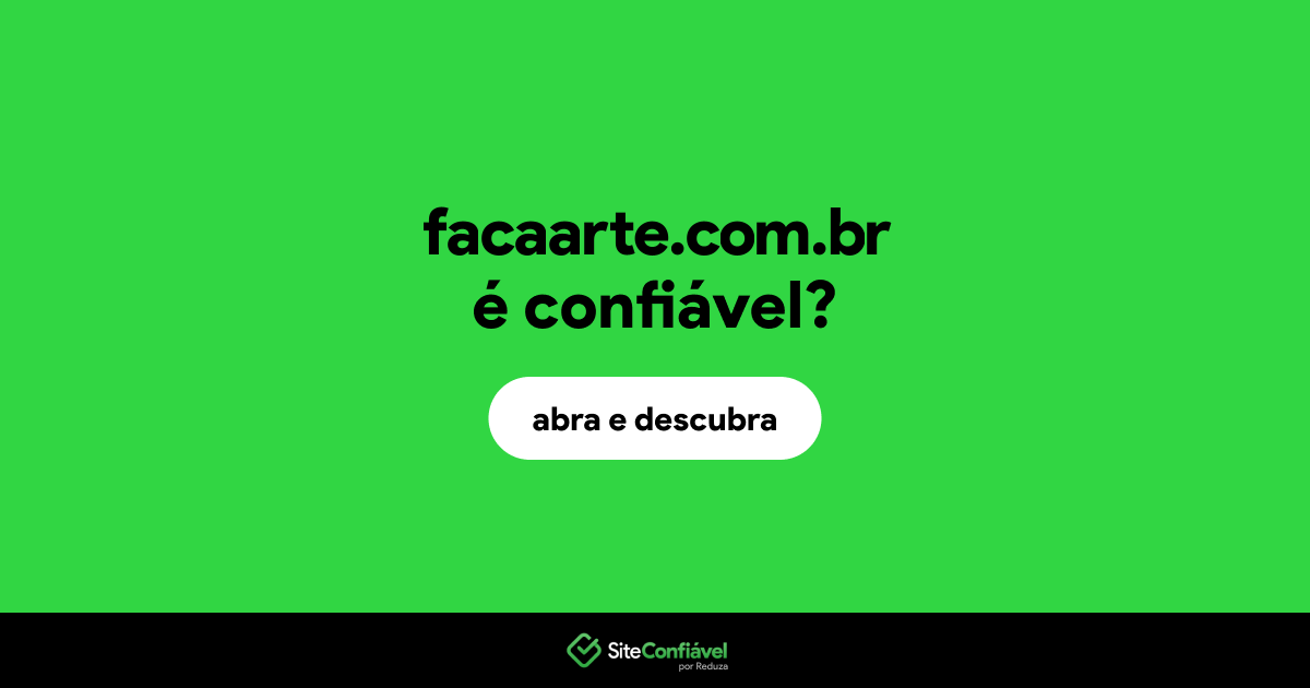 O site facaarte.com.br é confiável?