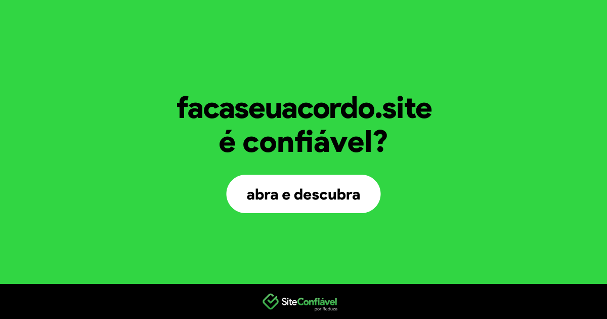 O site facaseuacordo.site é confiável?
