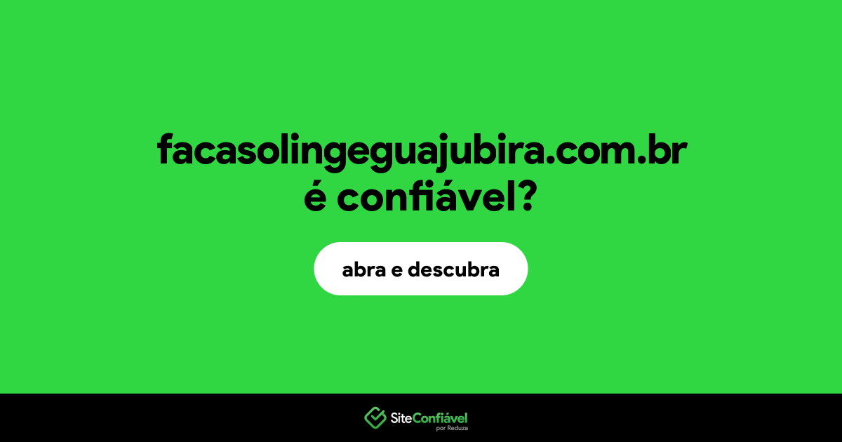 O site facasolingeguajubira.com.br é confiável?