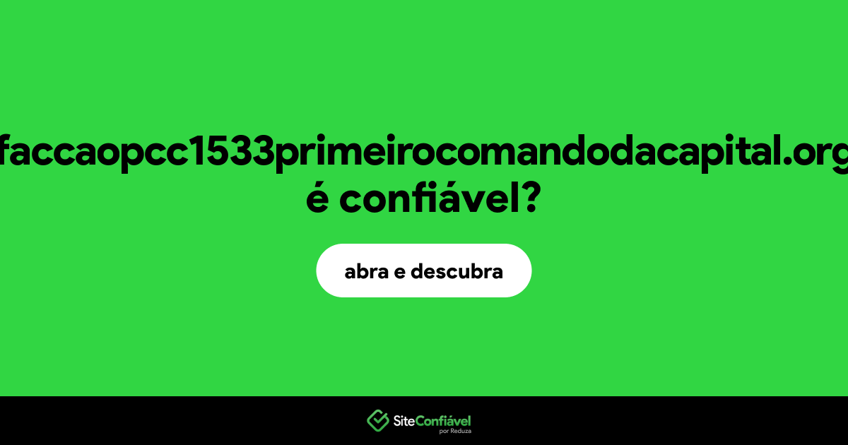 O site faccaopcc1533primeirocomandodacapital.org é confiável?