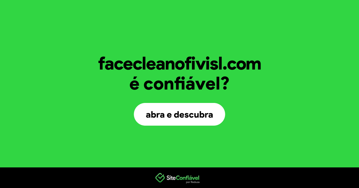 O site facecleanofivisl.com é confiável?
