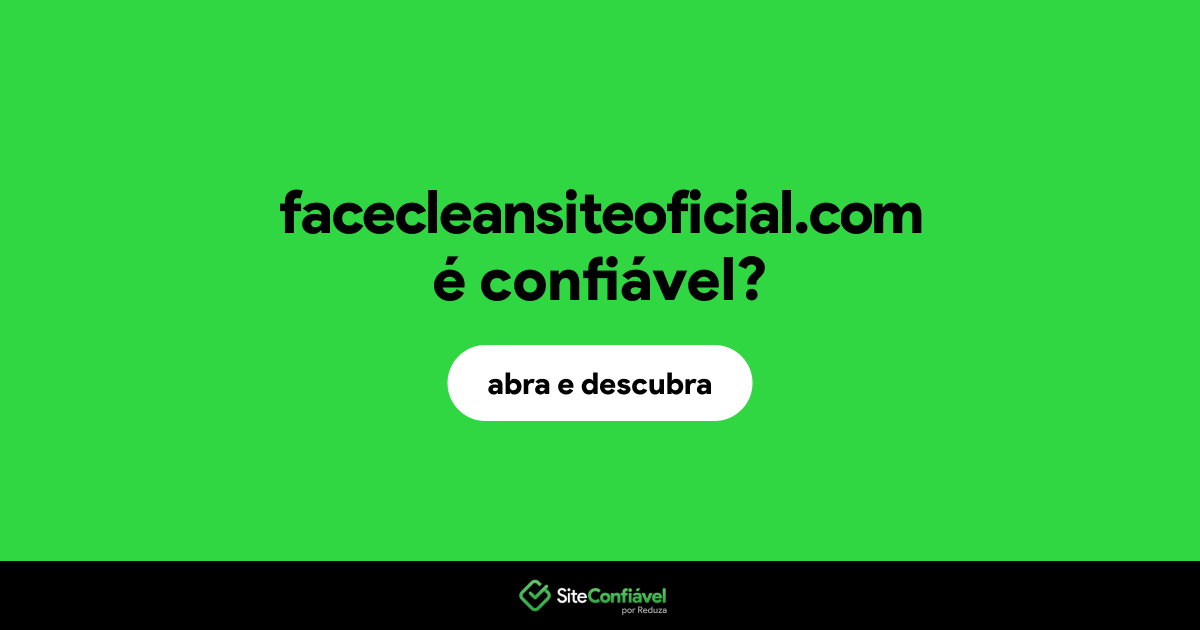 O site facecleansiteoficial.com é confiável?