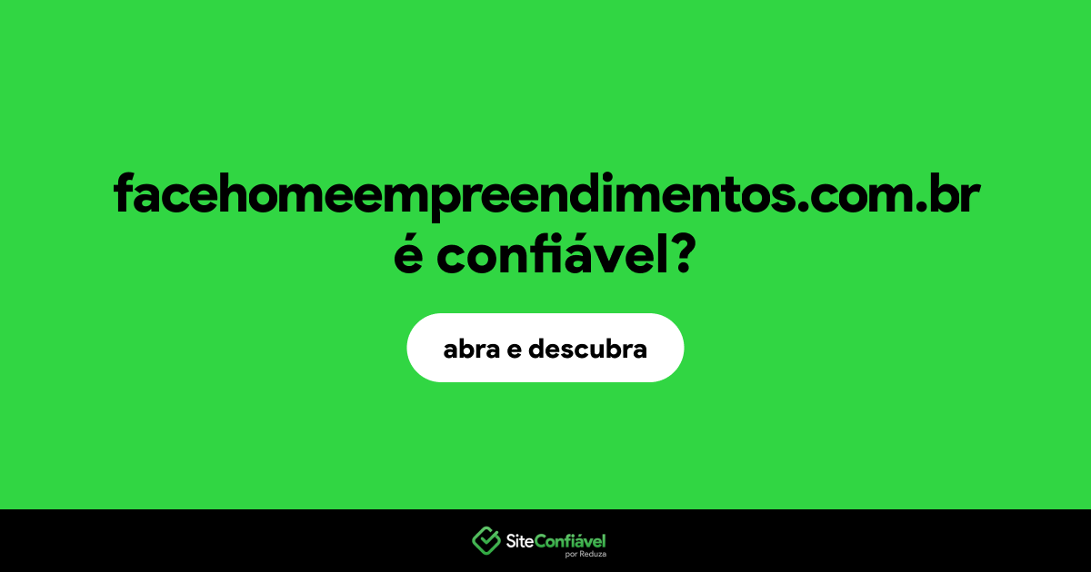 O site facehomeempreendimentos.com.br é confiável?
