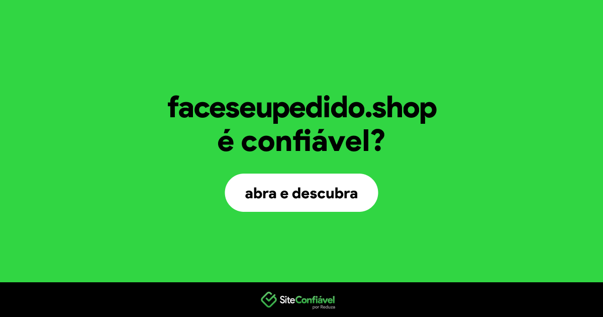 O site faceseupedido.shop é confiável?