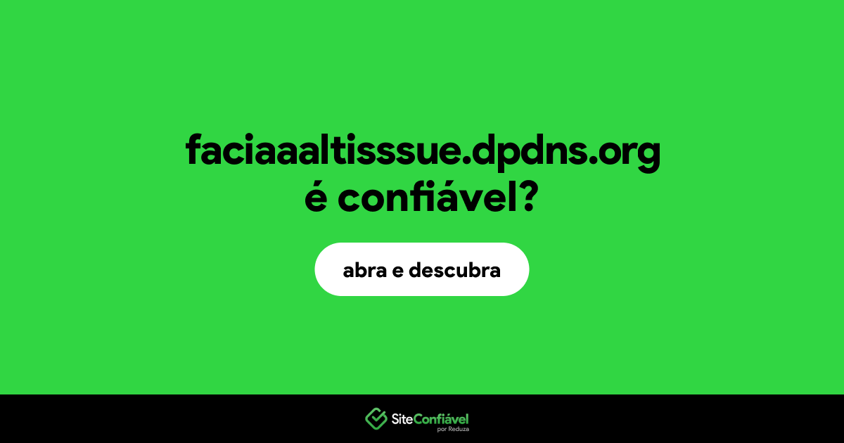 O site faciaaaltisssue.dpdns.org é confiável?