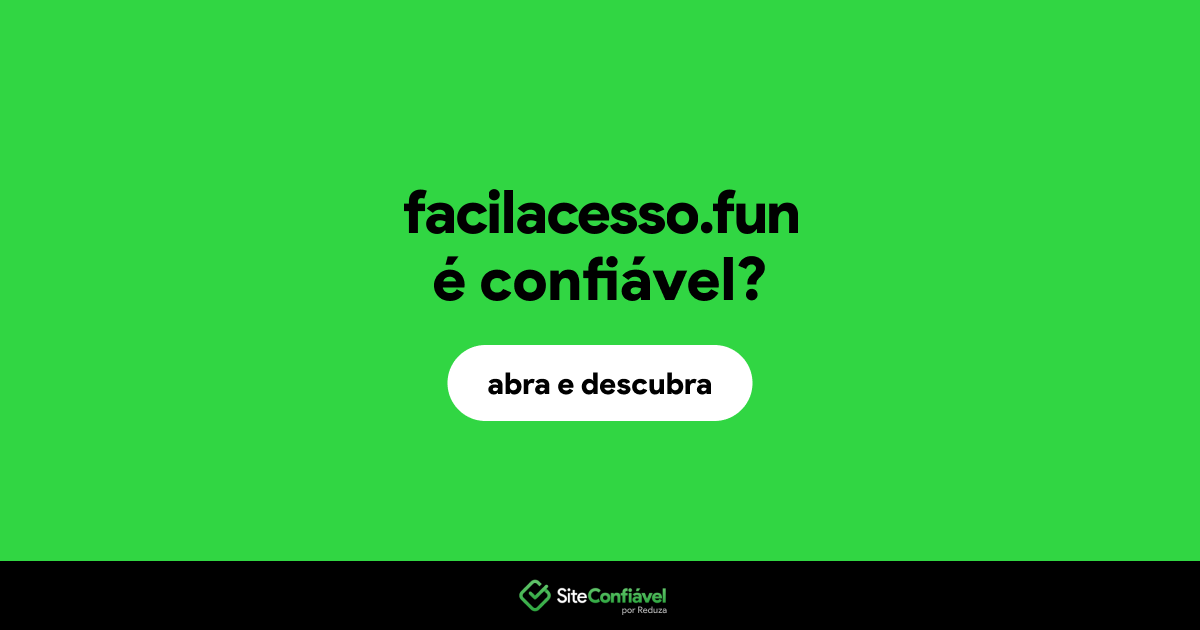 O site facilacesso.fun é confiável?