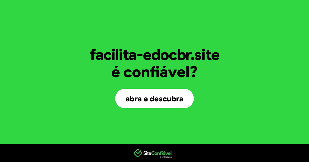 O site facilita-edocbr.site é confiável?