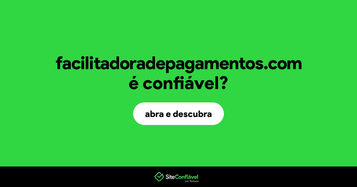 O site facilitadoradepagamentos.com é confiável?