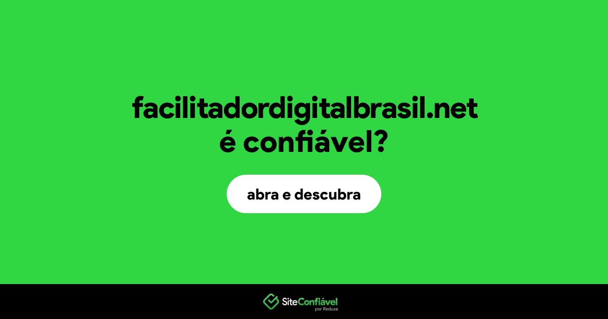 O site facilitadordigitalbrasil.net é confiável?