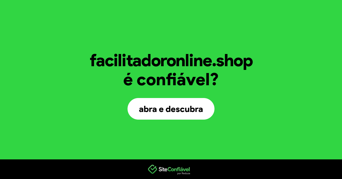 O site facilitadoronline.shop é confiável?