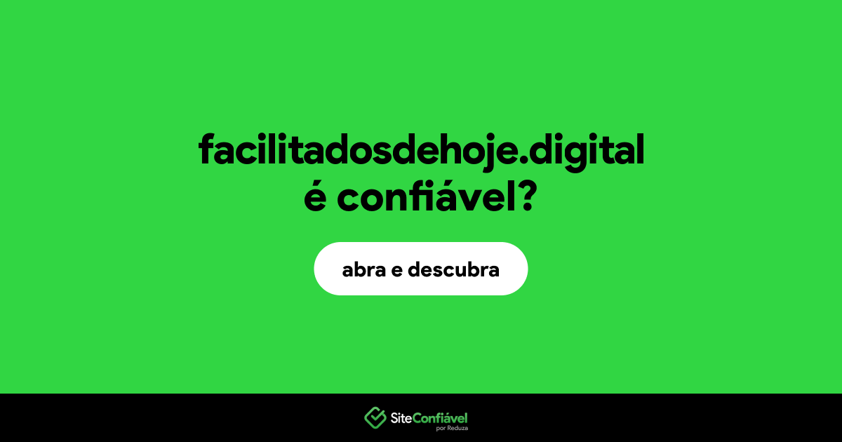 O site facilitadosdehoje.digital é confiável?