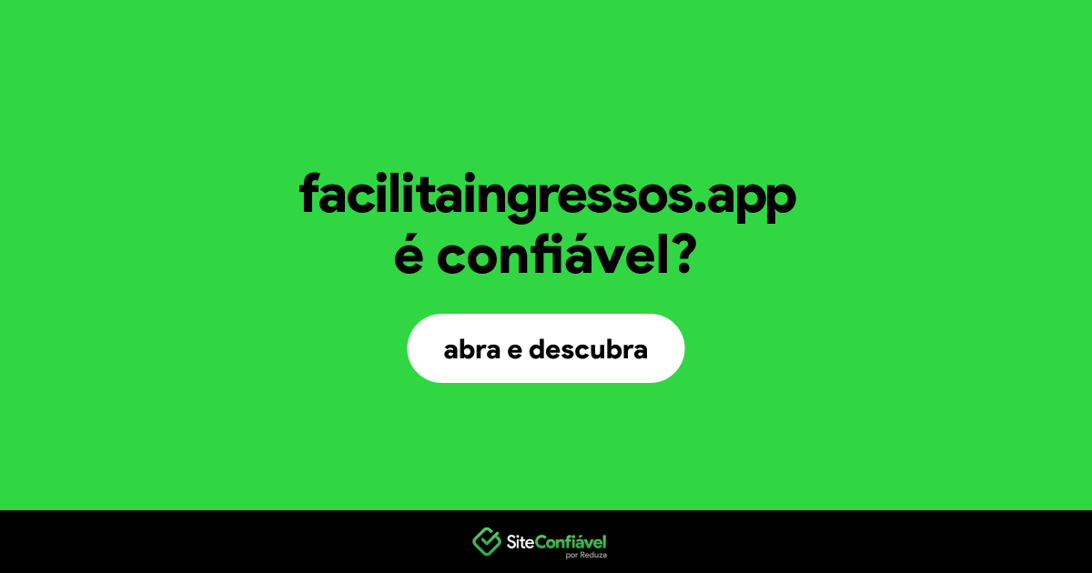 O site facilitaingressos.app é confiável?