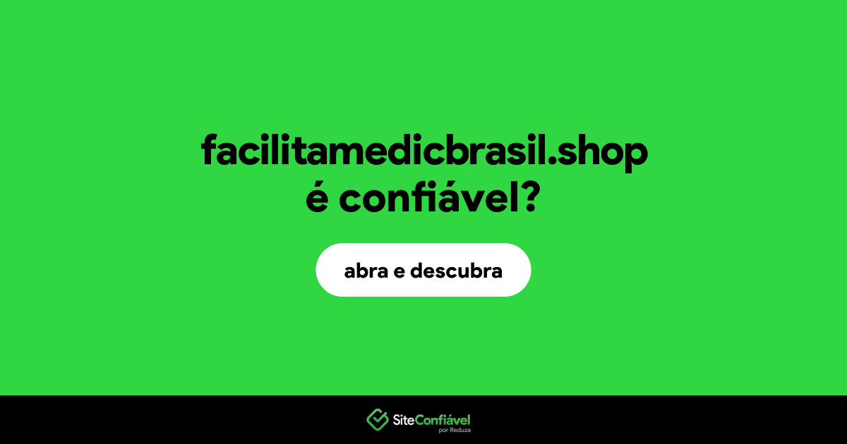 O site facilitamedicbrasil.shop é confiável?