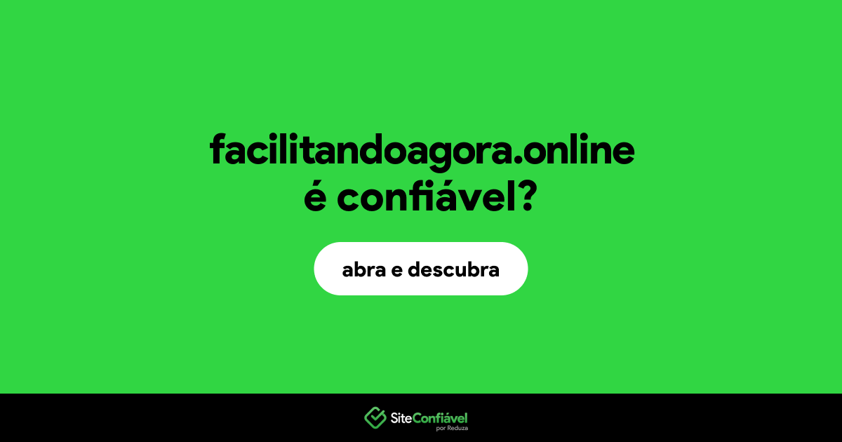 O site facilitandoagora.online é confiável?