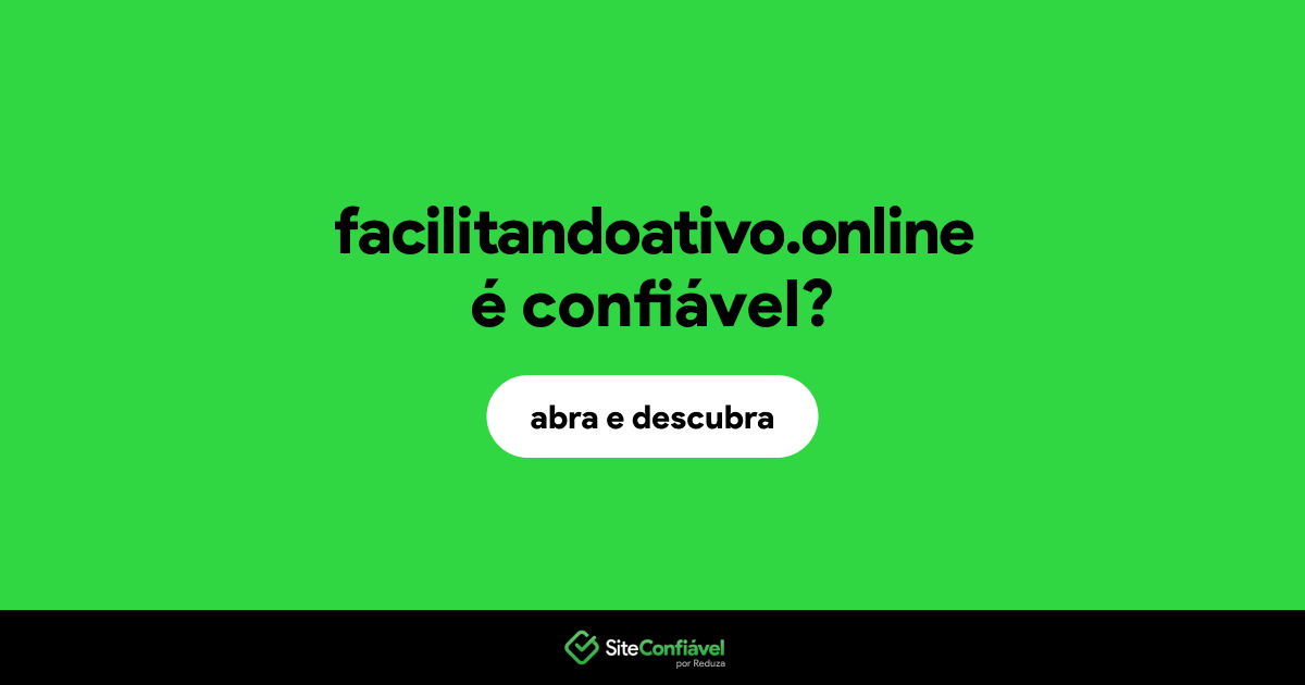 O site facilitandoativo.online é confiável?