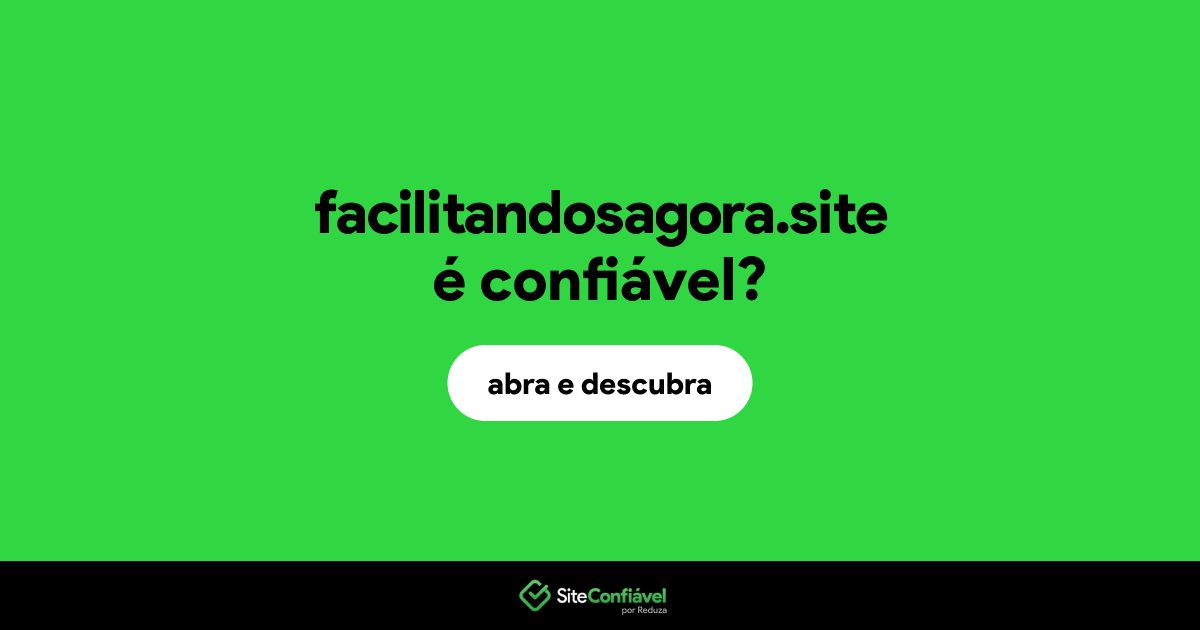 O site facilitandosagora.site é confiável?
