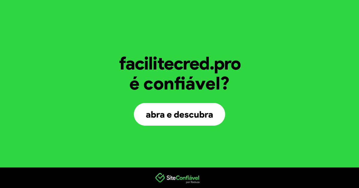 O site facilitecred.pro é confiável?