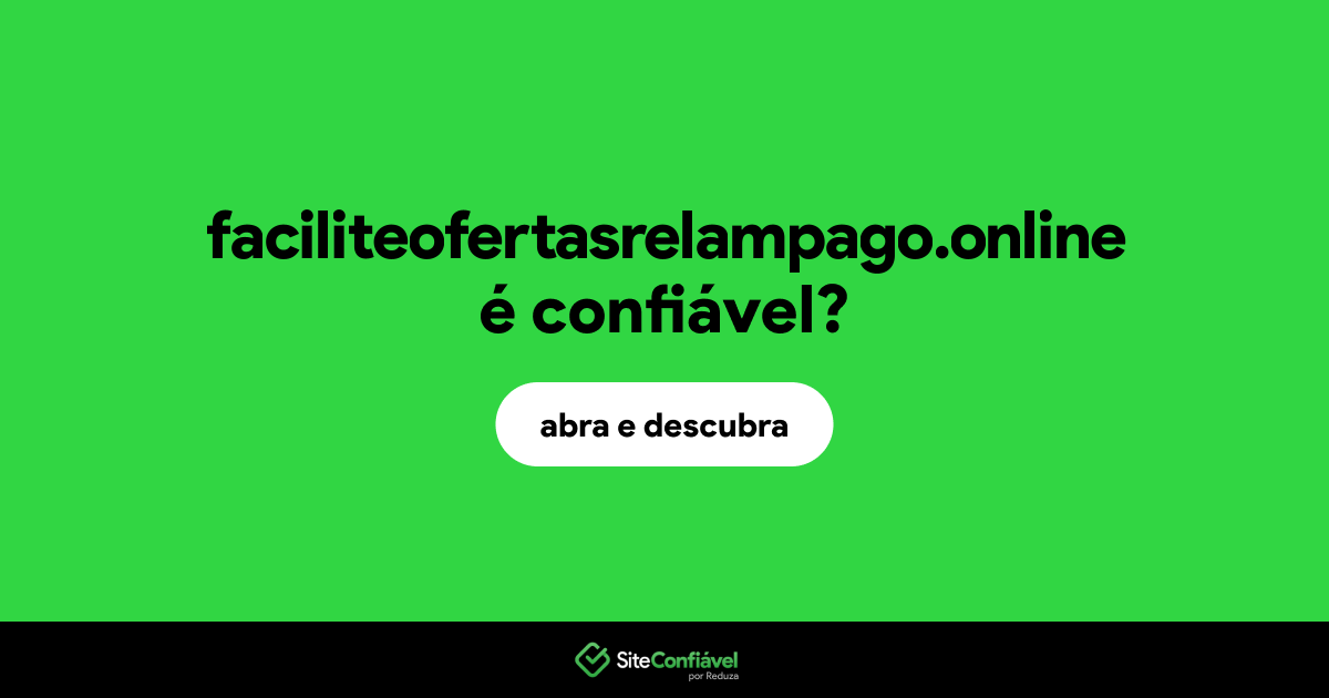 O site faciliteofertasrelampago.online é confiável?