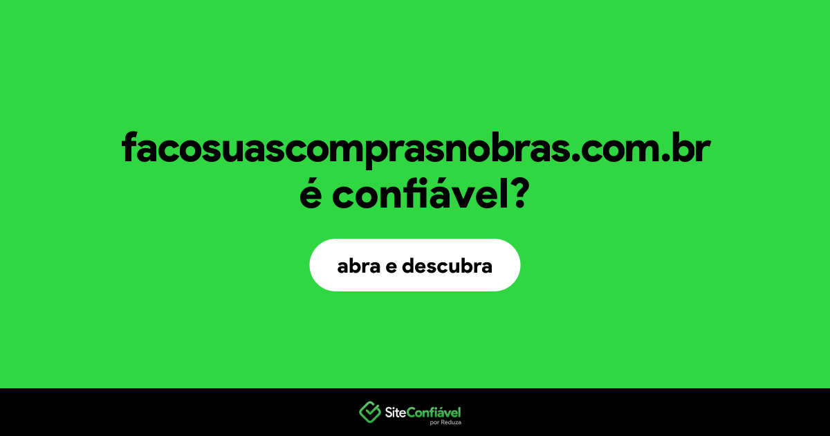 O site facosuascomprasnobras.com.br é confiável?