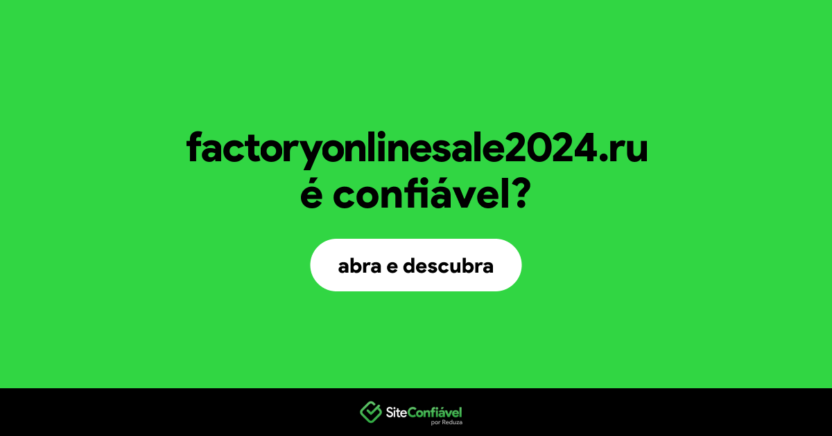 O site factoryonlinesale2024.ru é confiável?