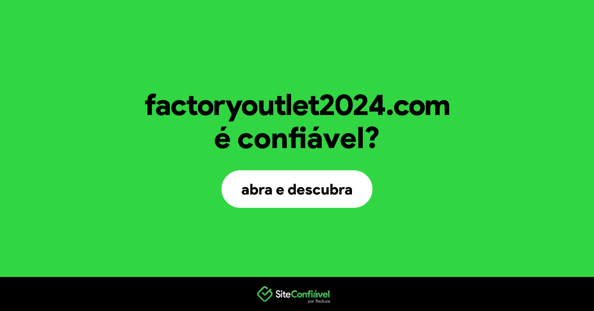 O site factoryoutlet2024.com é confiável?