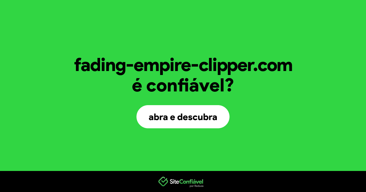 O site fading-empire-clipper.com é confiável?