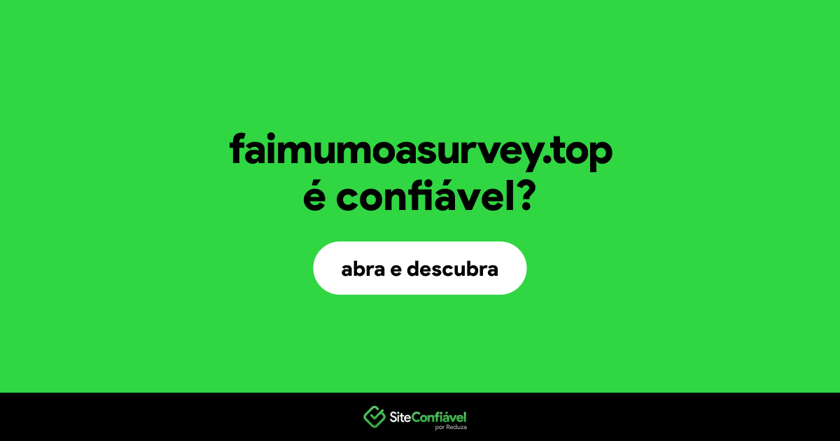 O site faimumoasurvey.top é confiável?