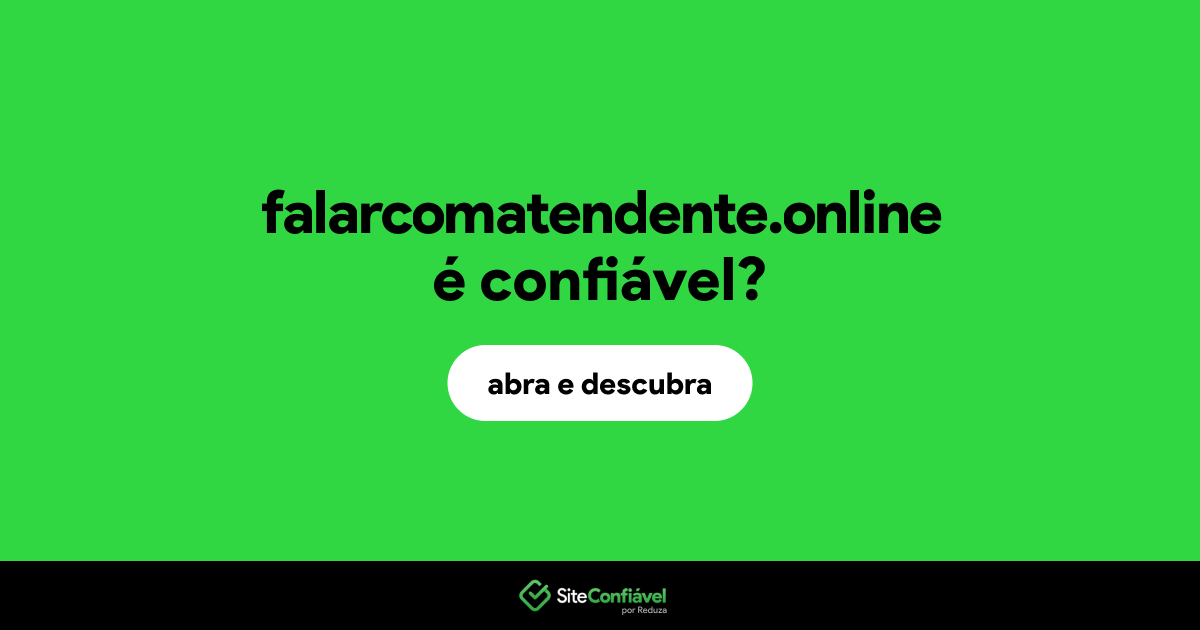 O site falarcomatendente.online é confiável?