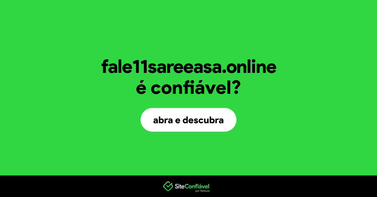 O site fale11sareeasa.online é confiável?