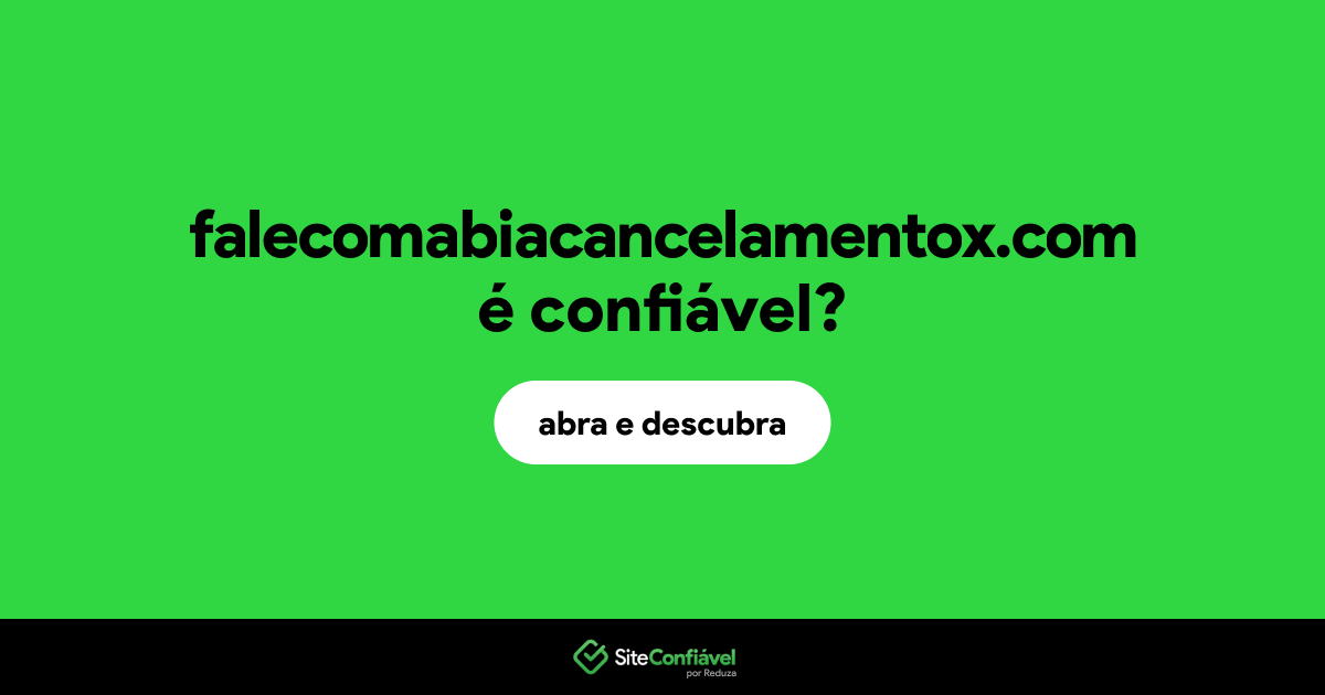 O site falecomabiacancelamentox.com é confiável?