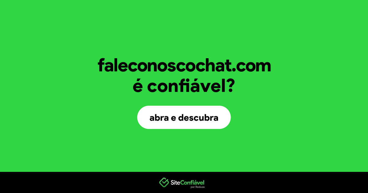 O site faleconoscochat.com é confiável?