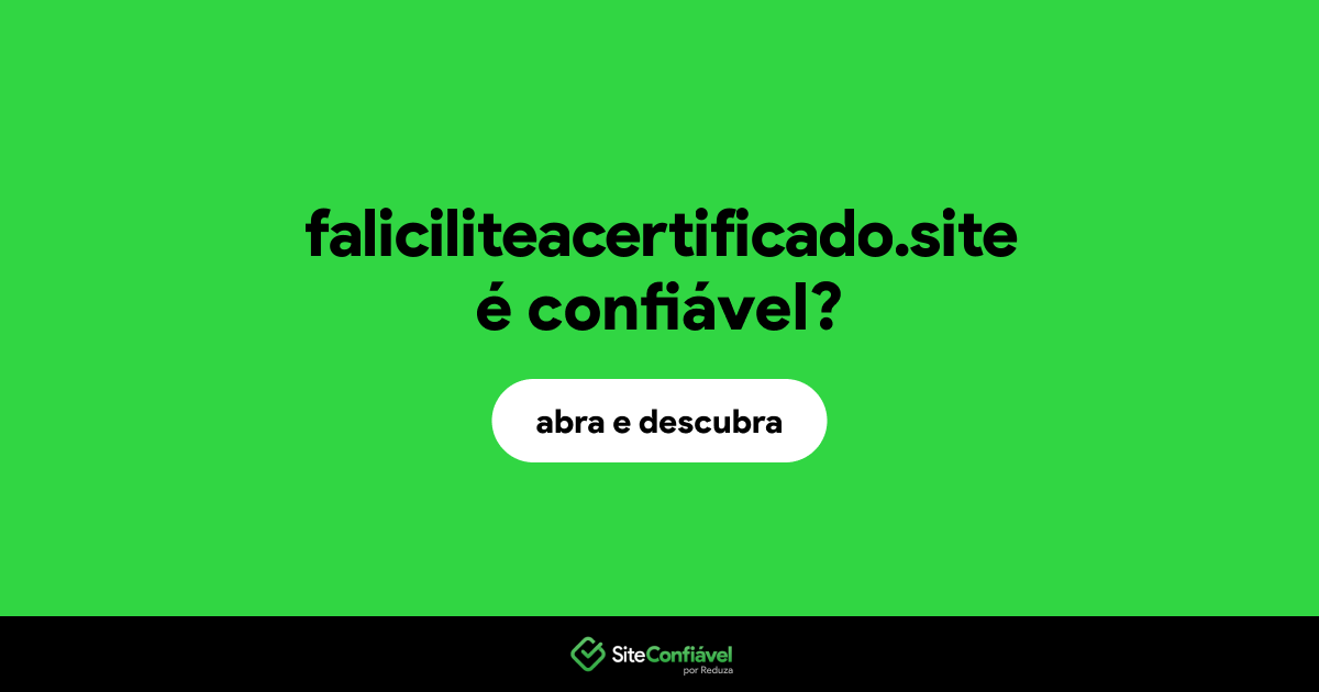 O site faliciliteacertificado.site é confiável?