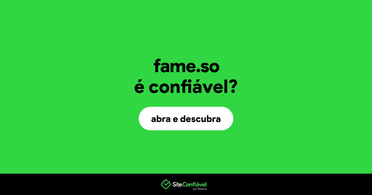 O site fame.so é confiável?
