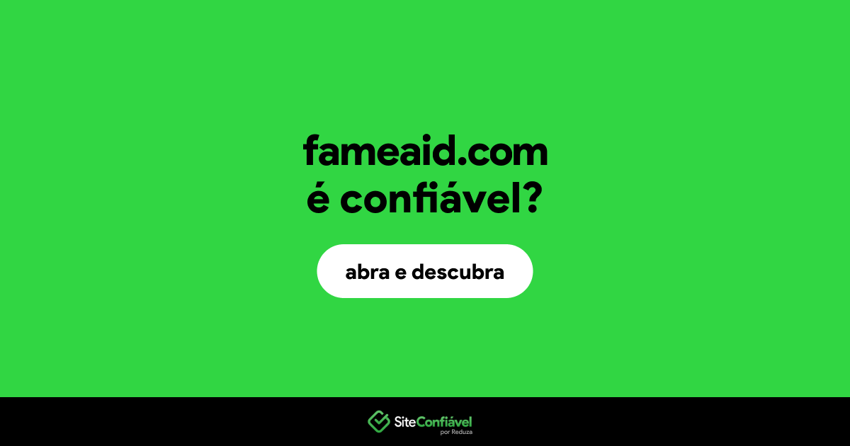O site fameaid.com é confiável?