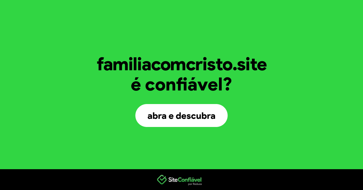 O site familiacomcristo.site é confiável?