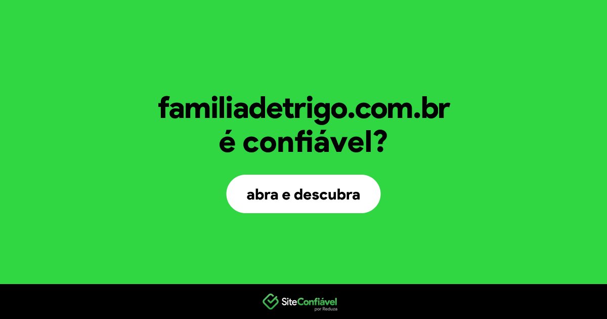 O site familiadetrigo.com.br é confiável?