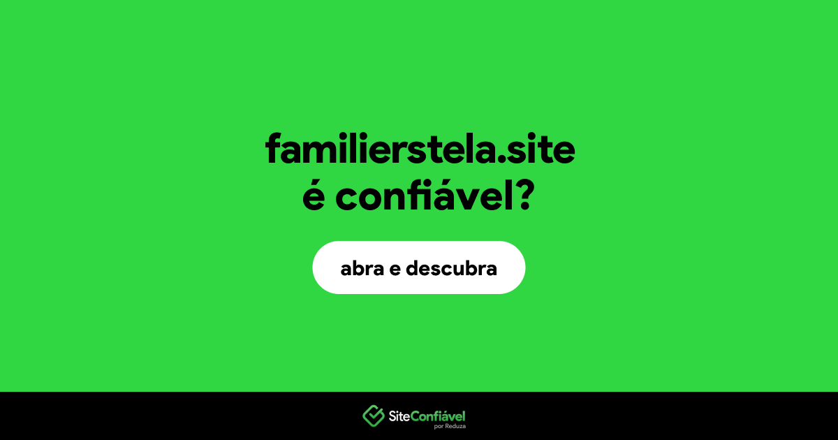 O site familierstela.site é confiável?