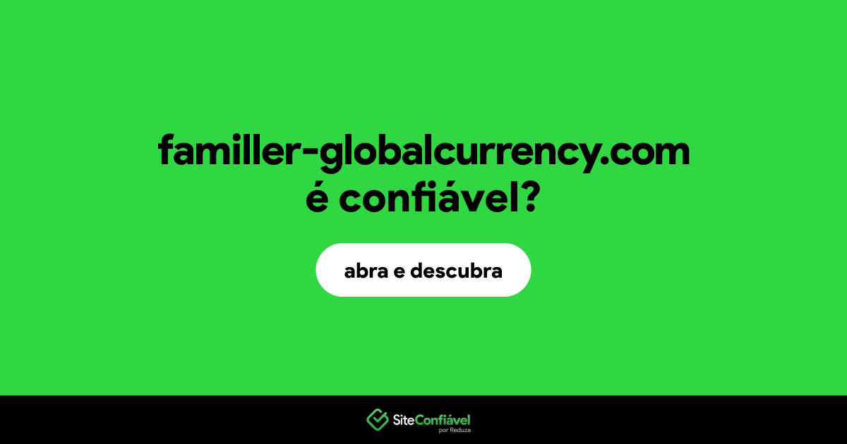 O site familler-globalcurrency.com é confiável?