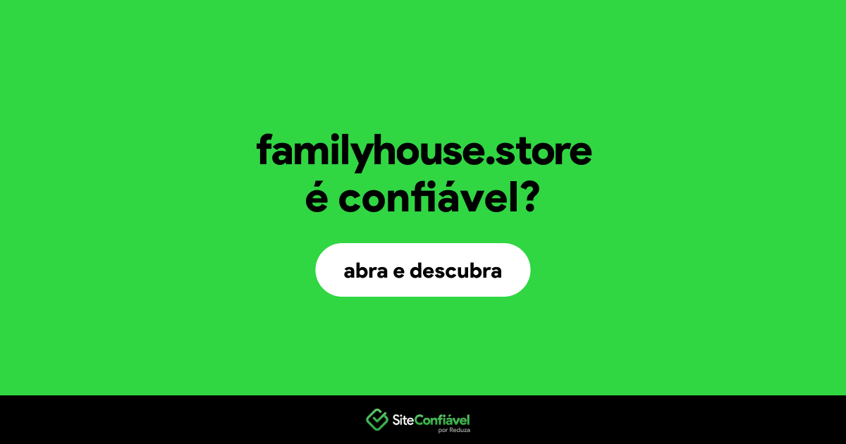 O site familyhouse.store é confiável?