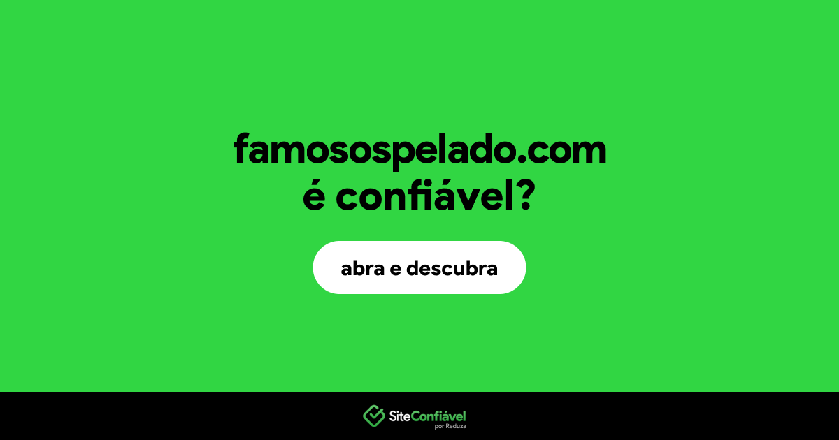 O site famosospelado.com é confiável?