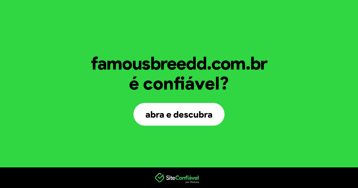 O site famousbreedd.com.br é confiável?