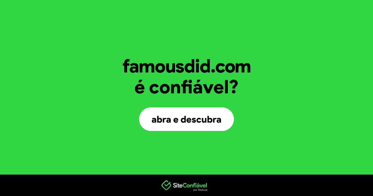 O site famousdid.com é confiável?