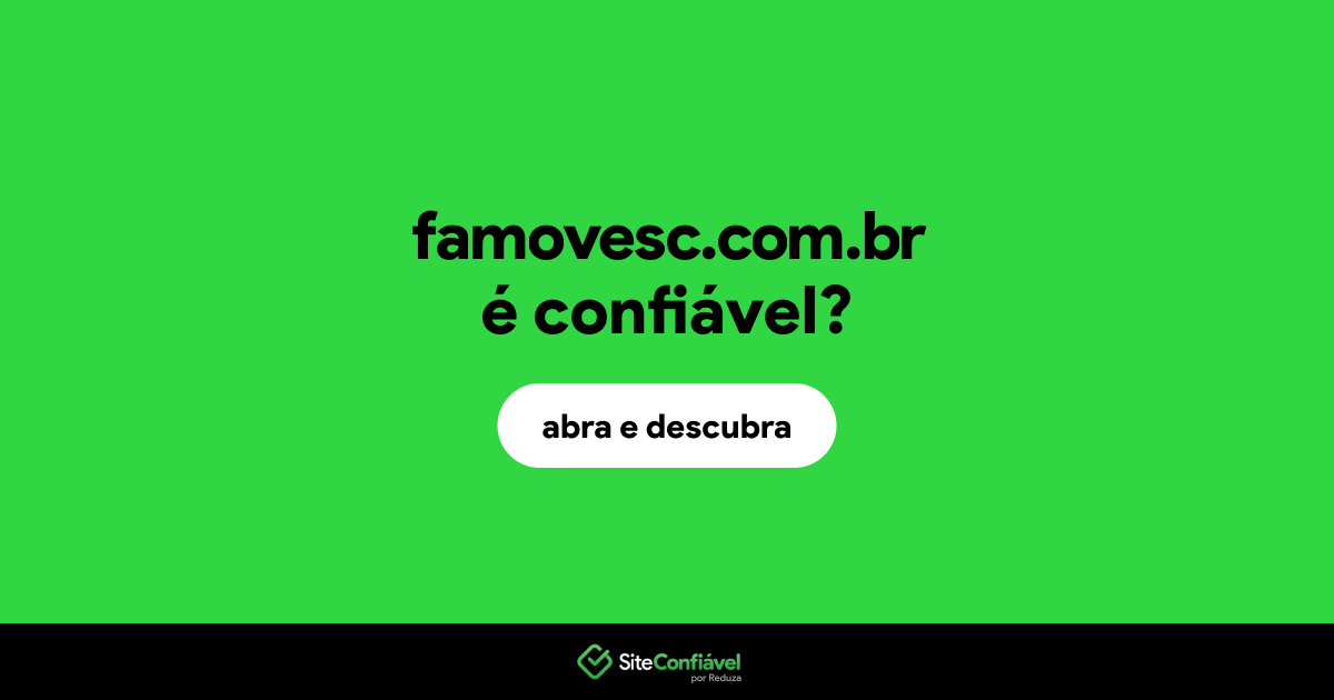 O site famovesc.com.br é confiável?