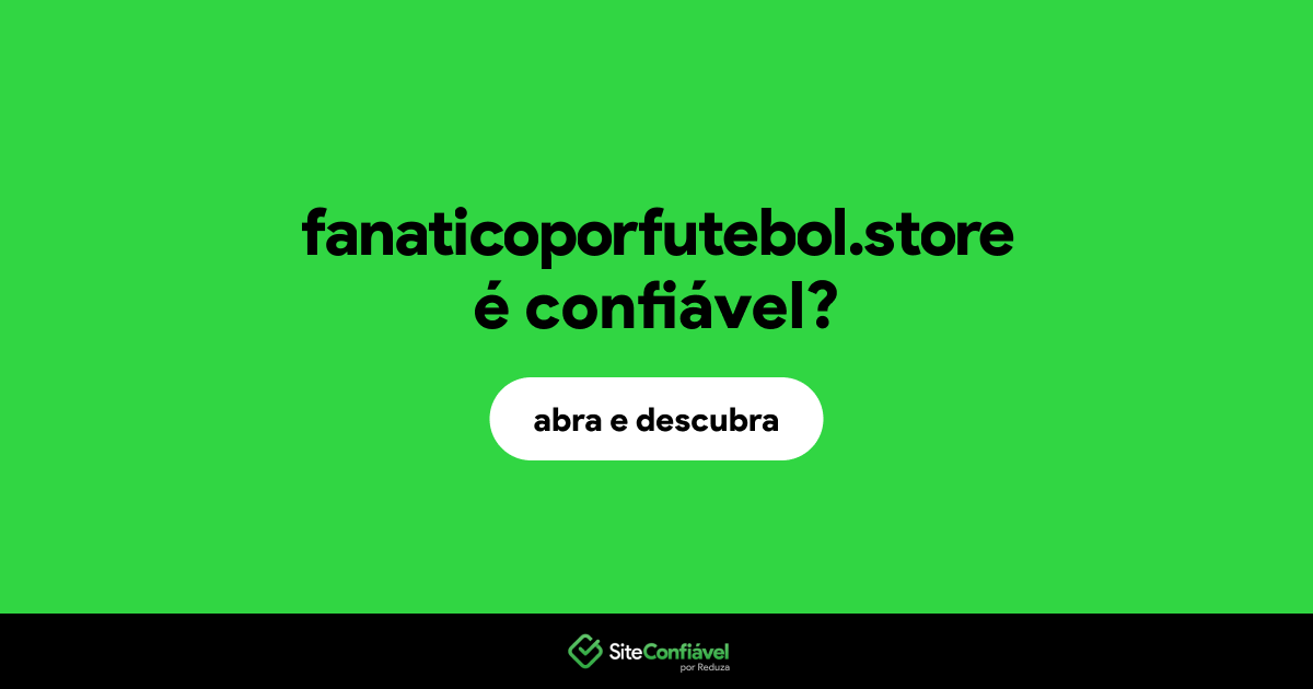 O site fanaticoporfutebol.store é confiável?