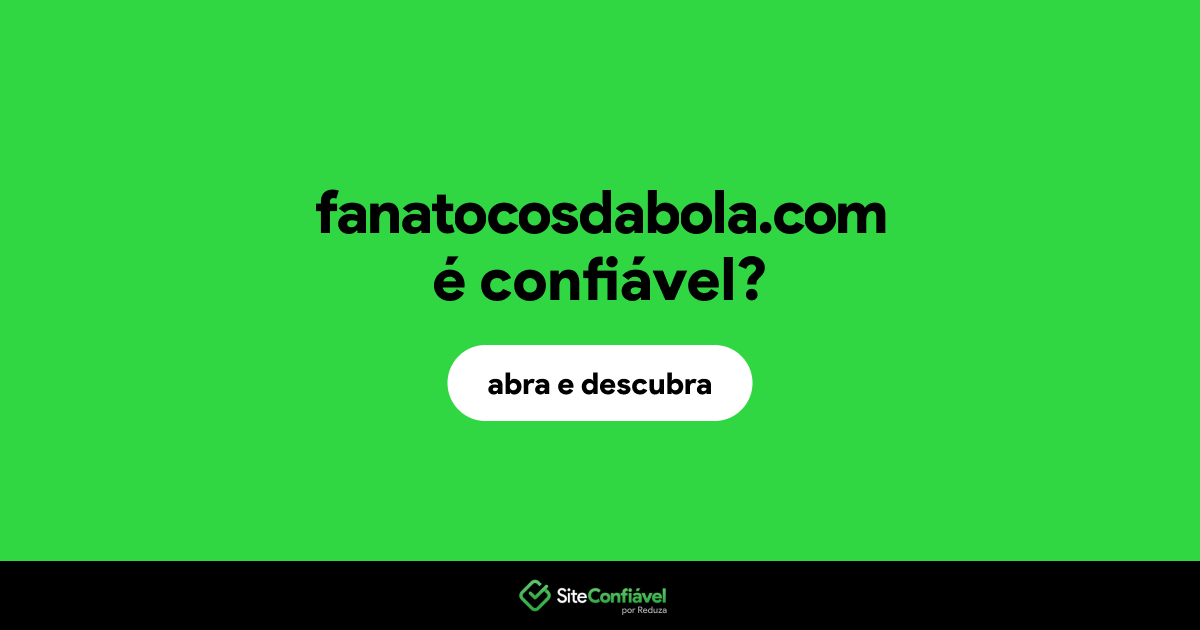 O site fanatocosdabola.com é confiável?